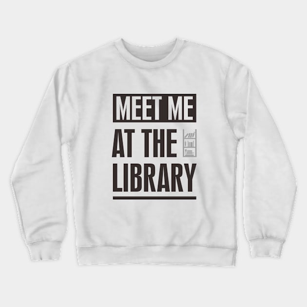 MEET ME AT THE LIBRARY TEXT Crewneck Sweatshirt by BAJAJU